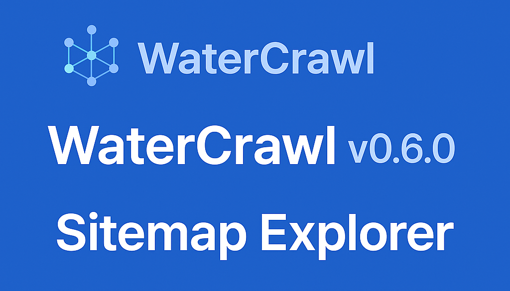 🚀 WaterCrawl v0.6.0 Released