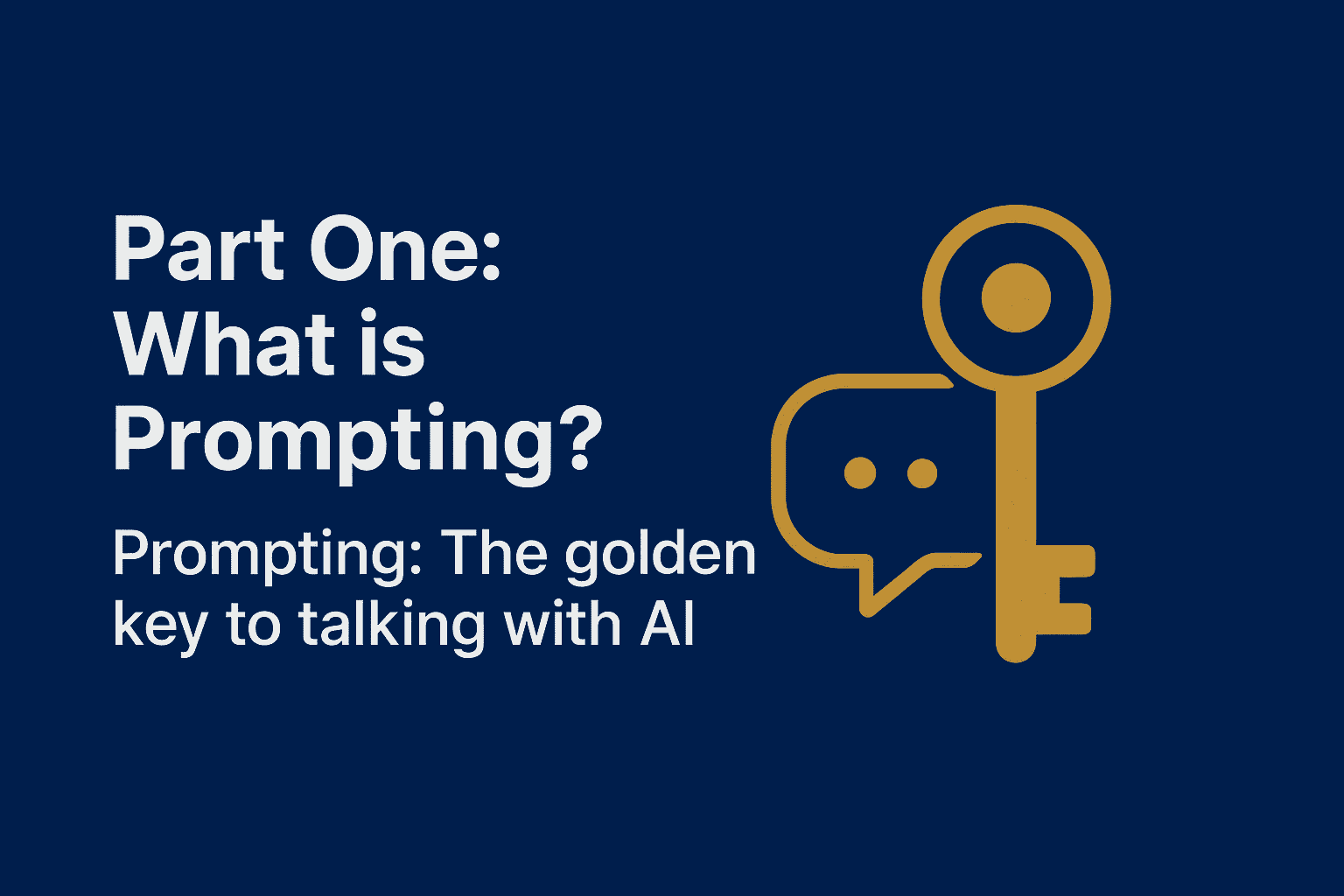🎬 Part One: What is Prompting? ✨ Prompting: The golden key to talking with AI