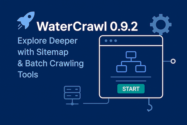🚀 WaterCrawl 0.9.2 Is Here: Explore Deeper with Sitemap & Batch Crawling Tools