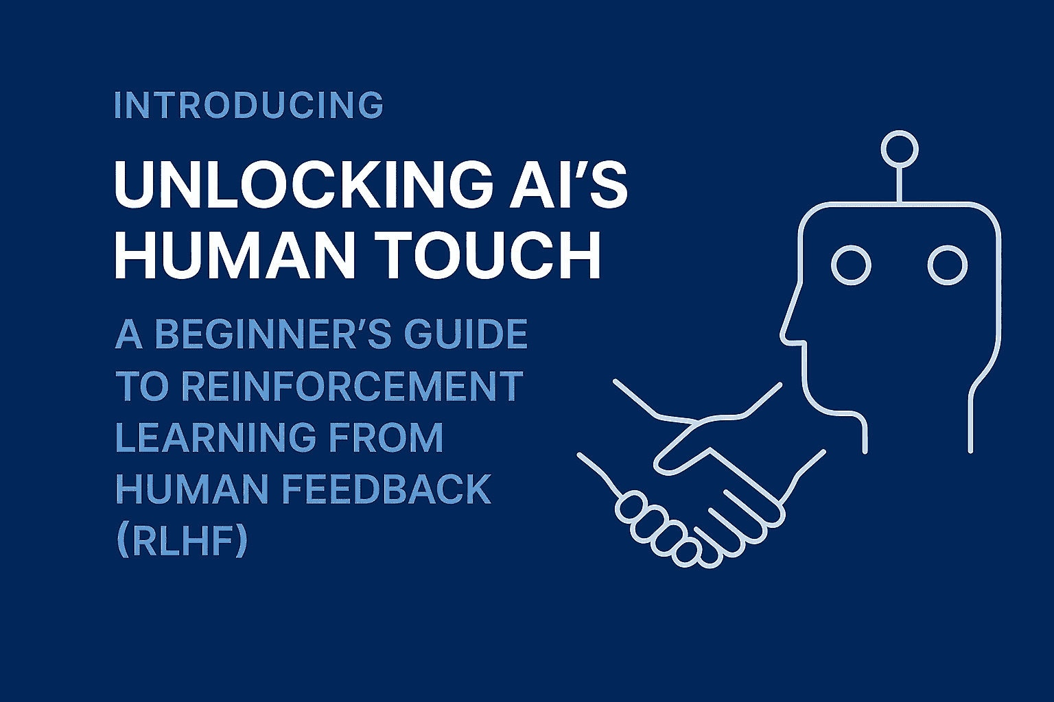 🔓 Unlocking AI’s Human Touch:A Beginner’s Guide to Reinforcement Learning from Human Feedback (RLH)