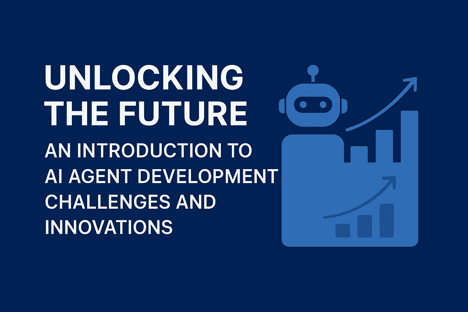 🤖 Unlocking the Future: An Introduction to AI Agent Development Challenges and Innovations